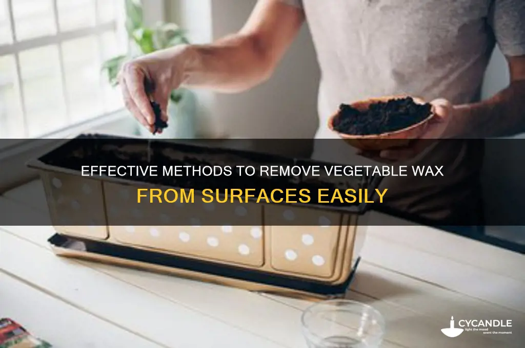 how to remove vegetable wax