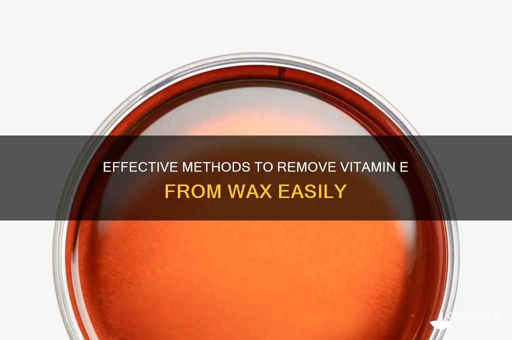 how to remove vitamin e from wax