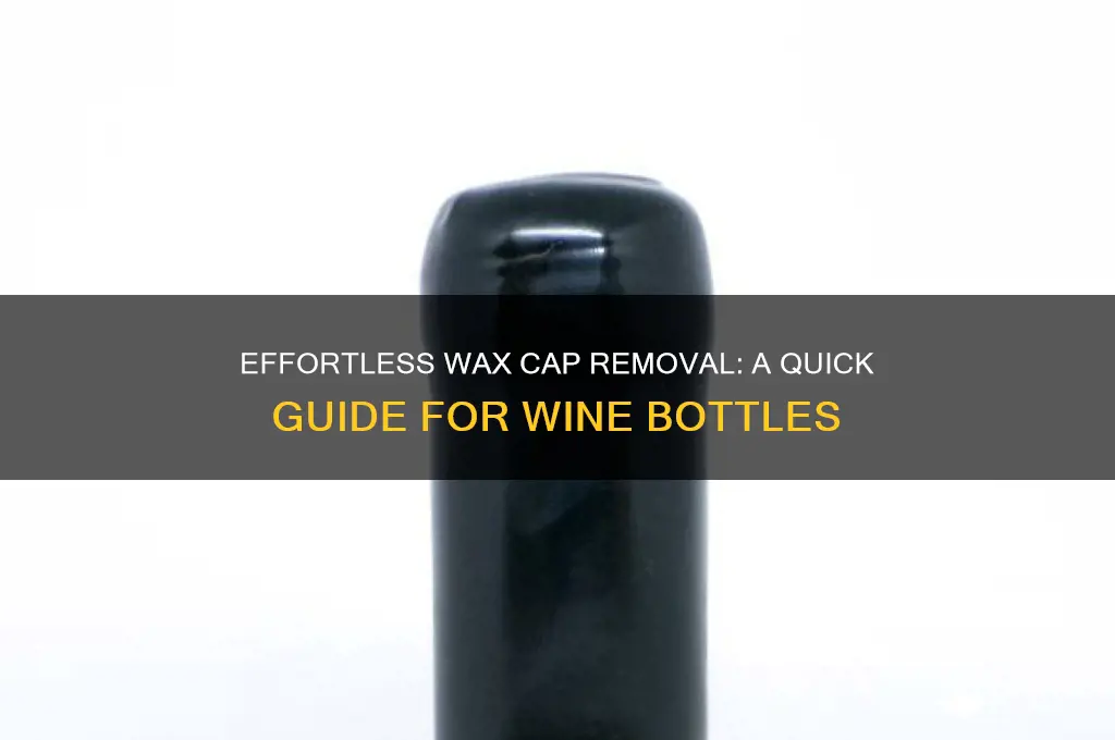 how to remove wax cap from wine bottle