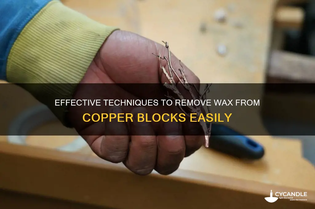 how to remove wax from a copper block