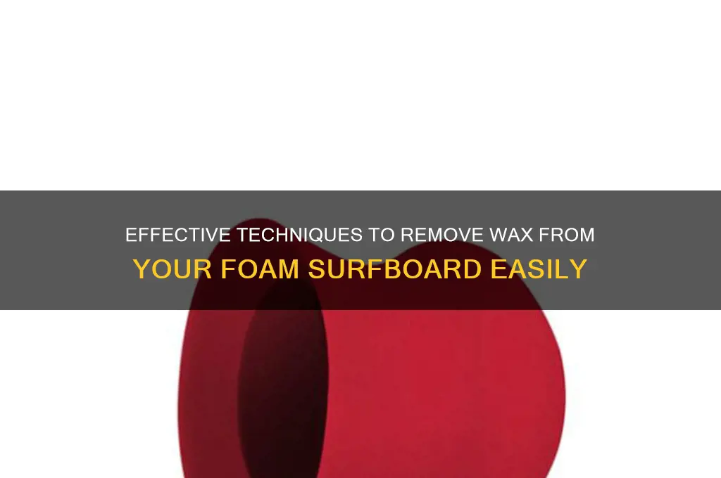 how to remove wax from a foam surfboard