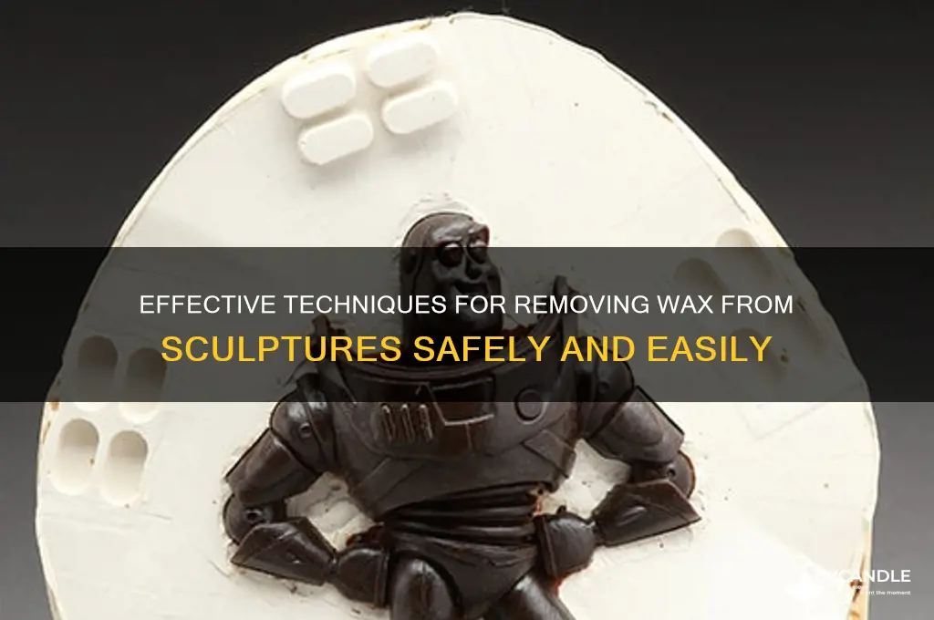 how to remove wax from a sculpture