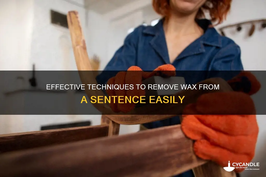 how to remove wax from a sentence