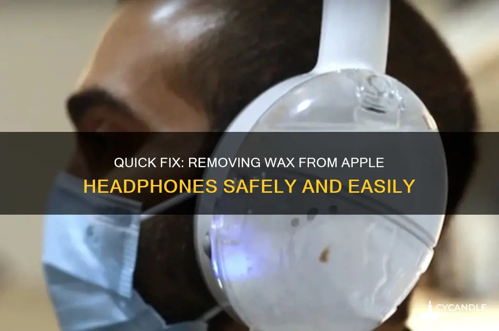 how to remove wax from apple headphones