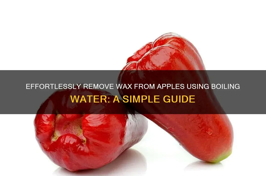how to remove wax from apples with boiling water