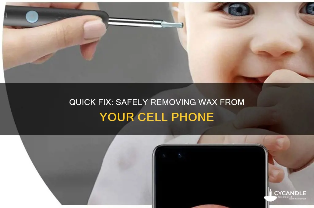 how to remove wax from cell phone