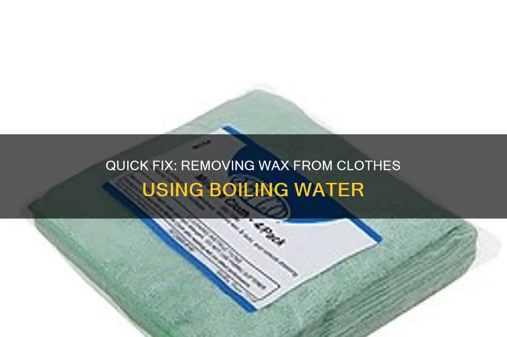 how to remove wax from clothes with boiling water