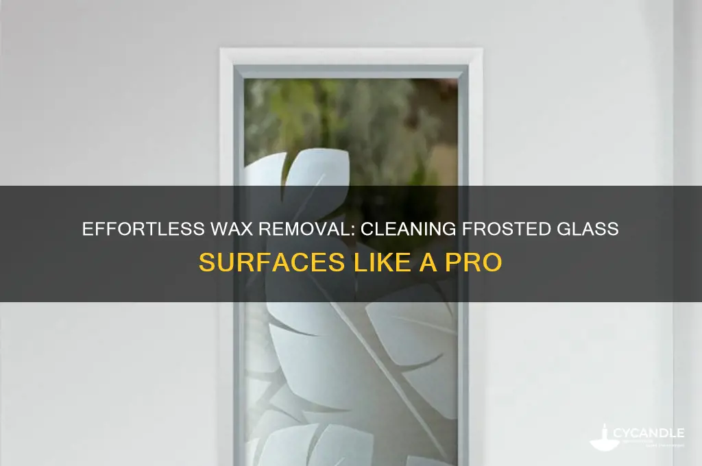 how to remove wax from frosted glass
