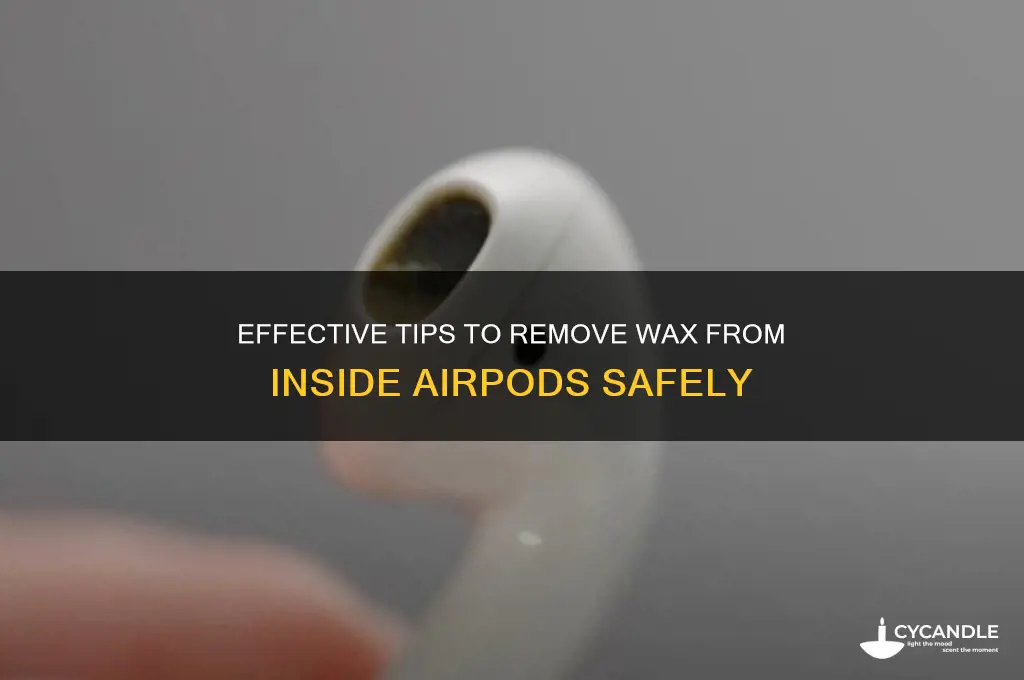 how to remove wax from inside of airods