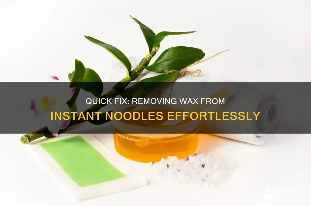 how to remove wax from instant noodles