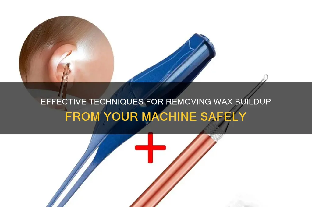 how to remove wax from machine