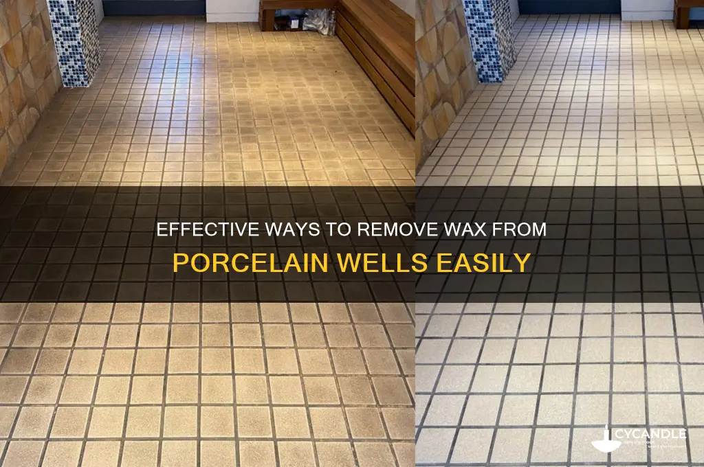 how to remove wax from porcelain well