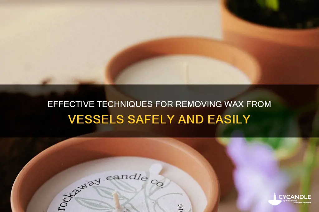 how to remove wax from vessels