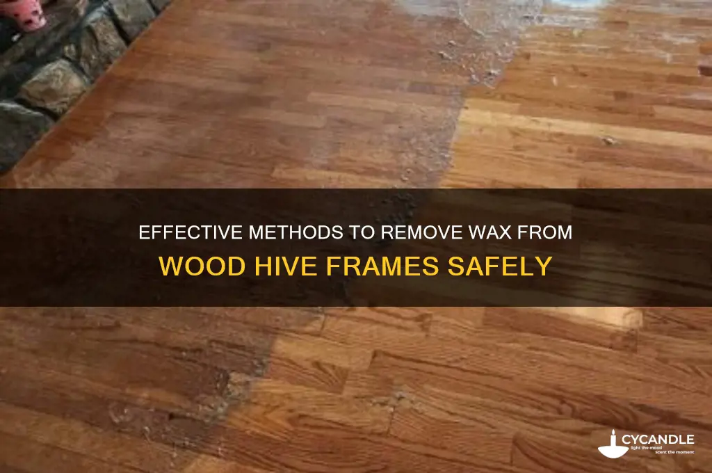 how to remove wax from wood hive frame