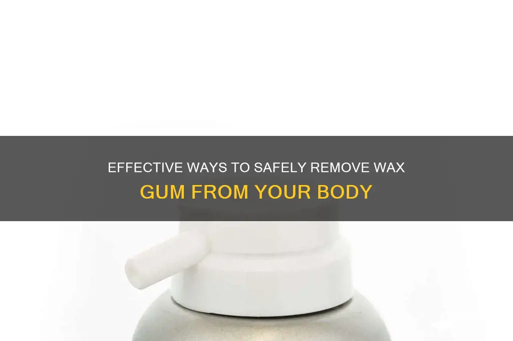 how to remove wax gum from body