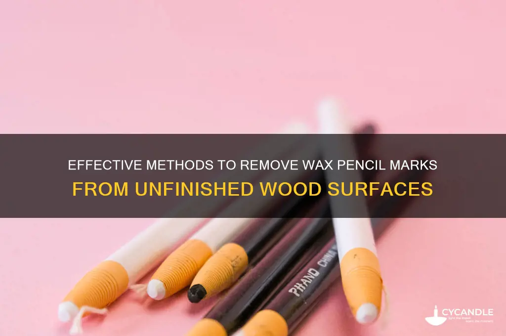 how to remove wax pencil from unfinished wood