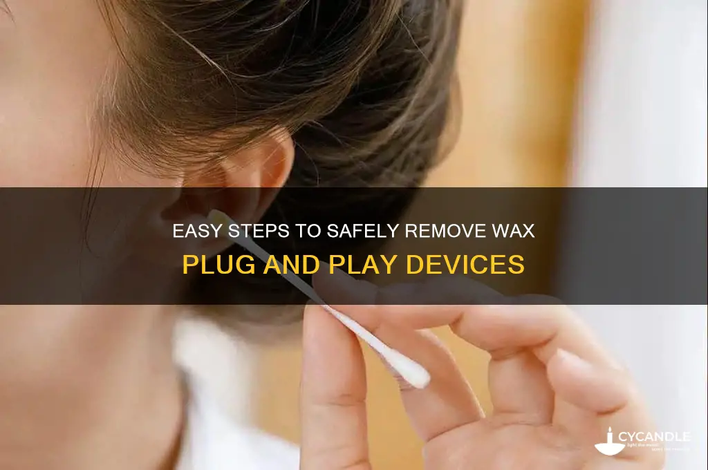 how to remove wax plug and play