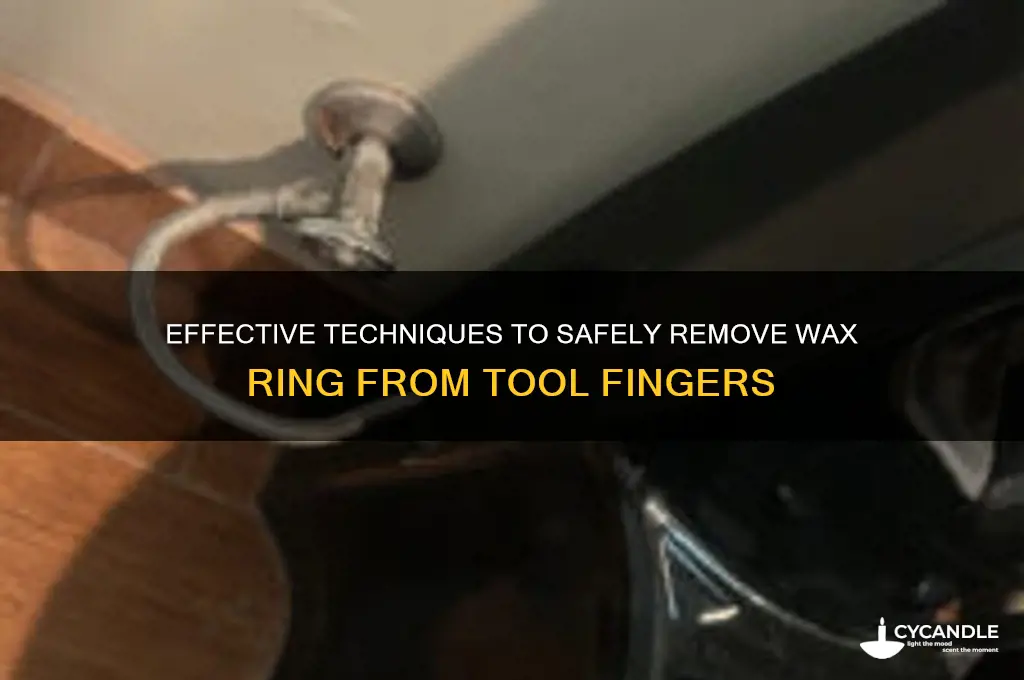 how to remove wax ring from tools fingers