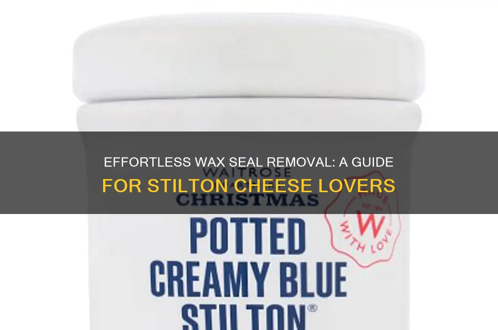 how to remove wax seal from stilton