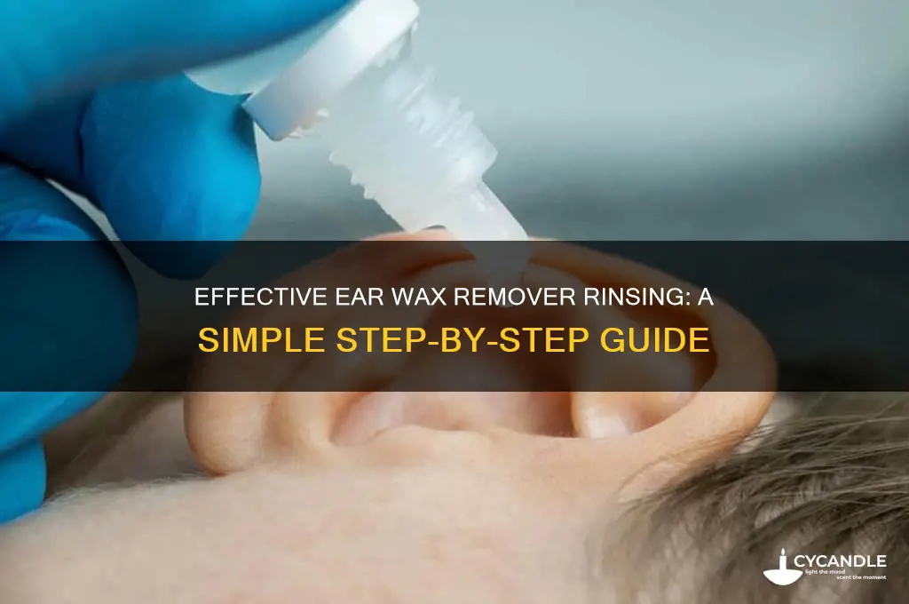 how to rinse out ear wax remover