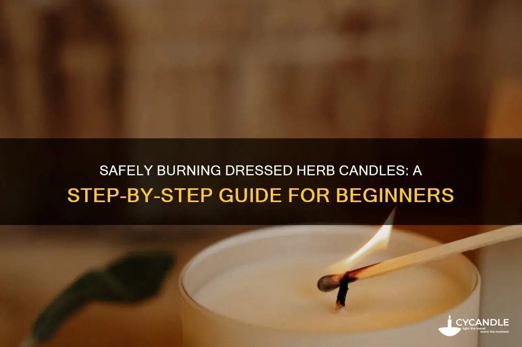 how to safely burn dressed herb candles