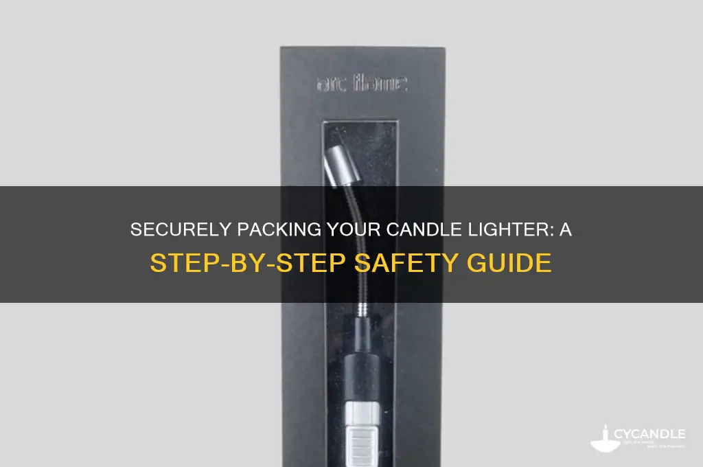 how to safely pack a candle lighter