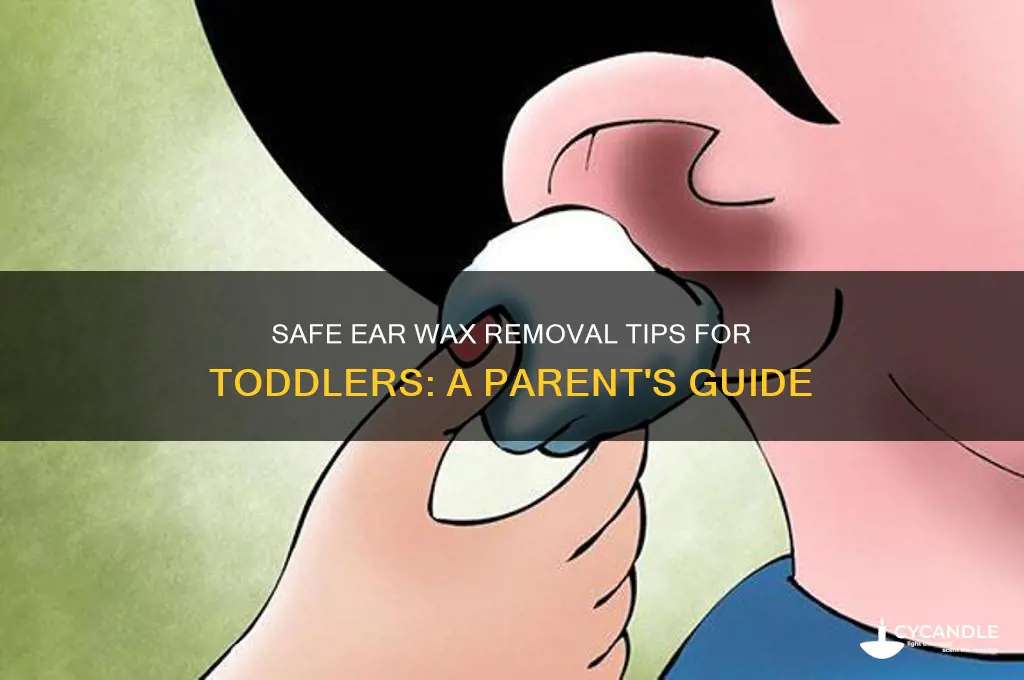 how to safely remove ear wax from toddlers ear