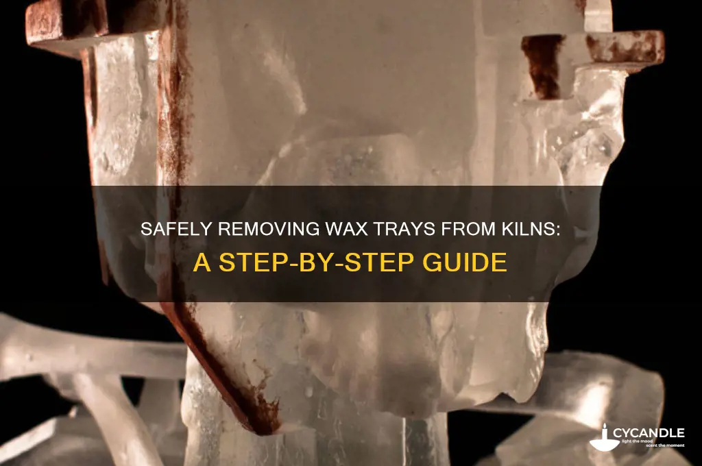 how to safely remove wax tray from kiln
