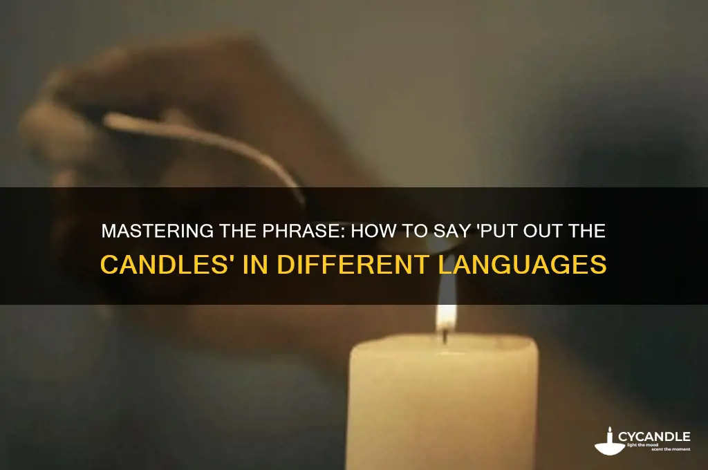 how to say put out the candles