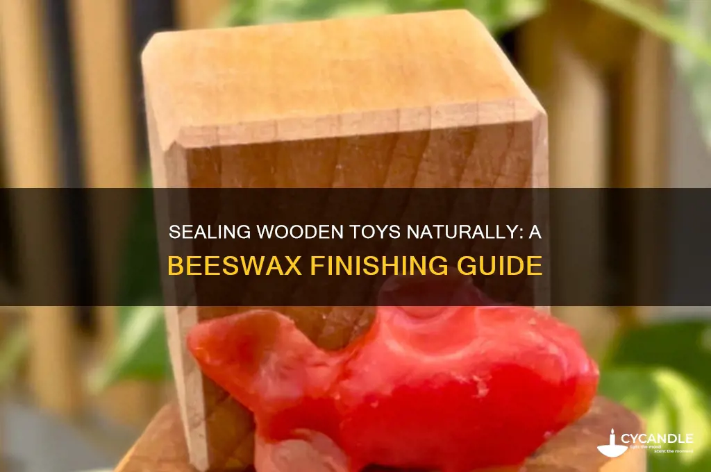 how to seal wooden toys with beeswax