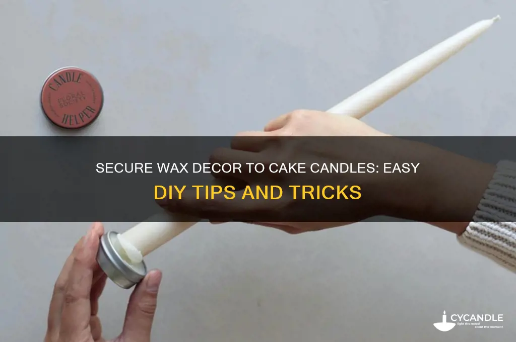 how to secure wax decor to wax cake candle
