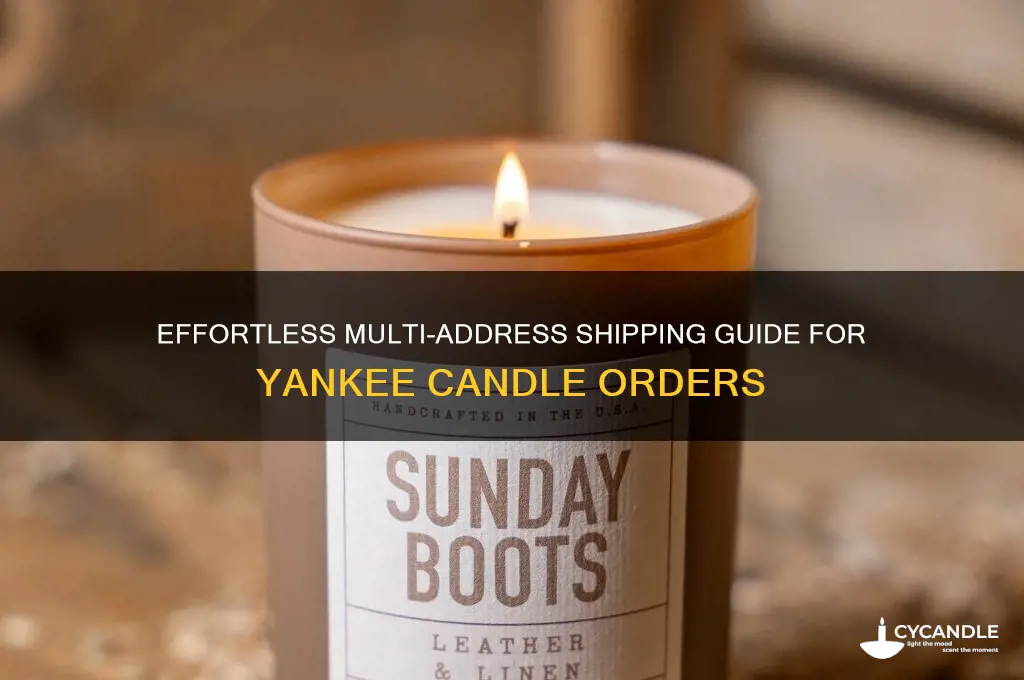 how to ship to multiple addresses on yankee candle