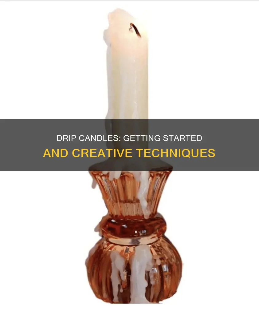 how to start a drip candle
