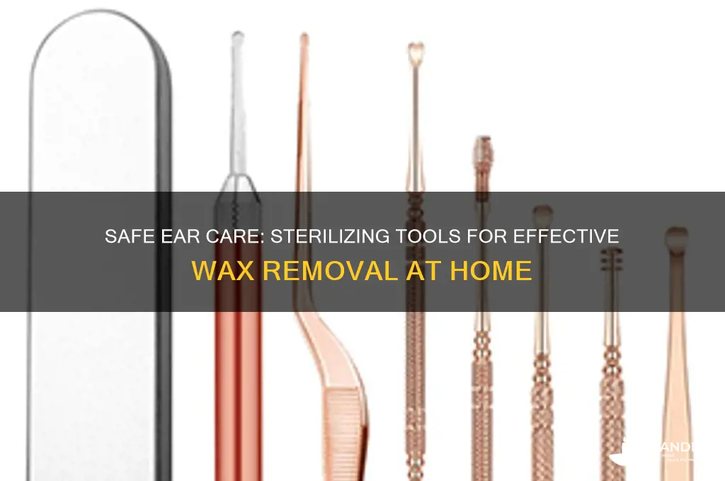 how to sterilize ear wax removal tools