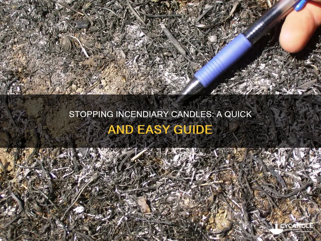 how to stop incendiary candle
