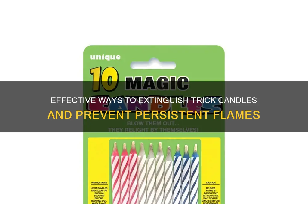 how to stop trick candles from burning