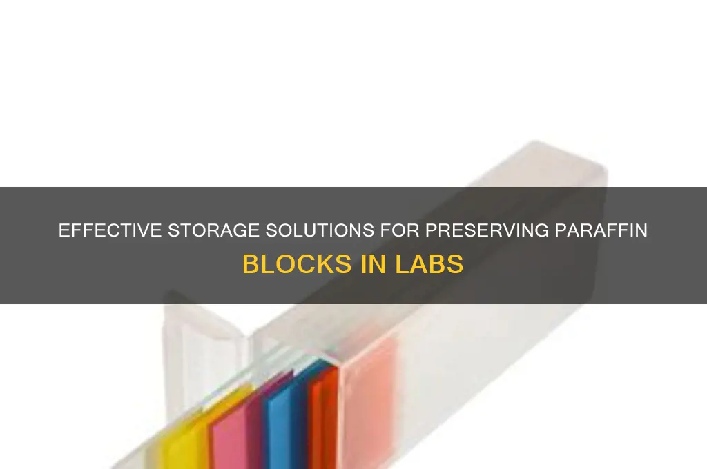 how to store paraffin blocks