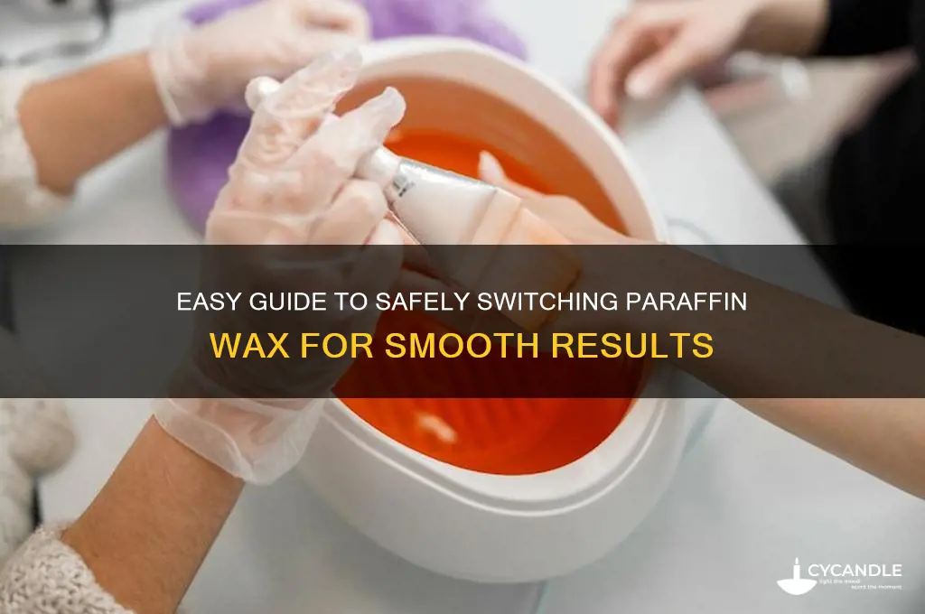 how to switch paraffin wax