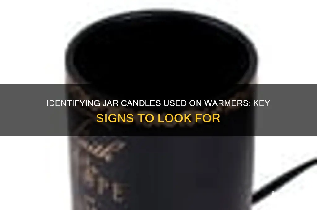 how to tell if jar candle was put on warmer