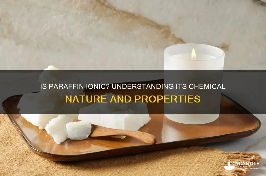 how to tell if paraffin is ionic