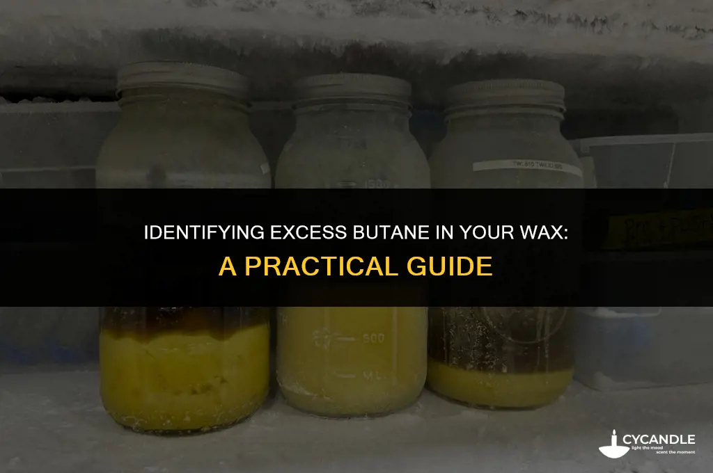 how to tell if your wax has too much butane