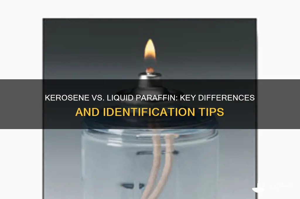 how to tell the difference between kerosene and liquid paraffin