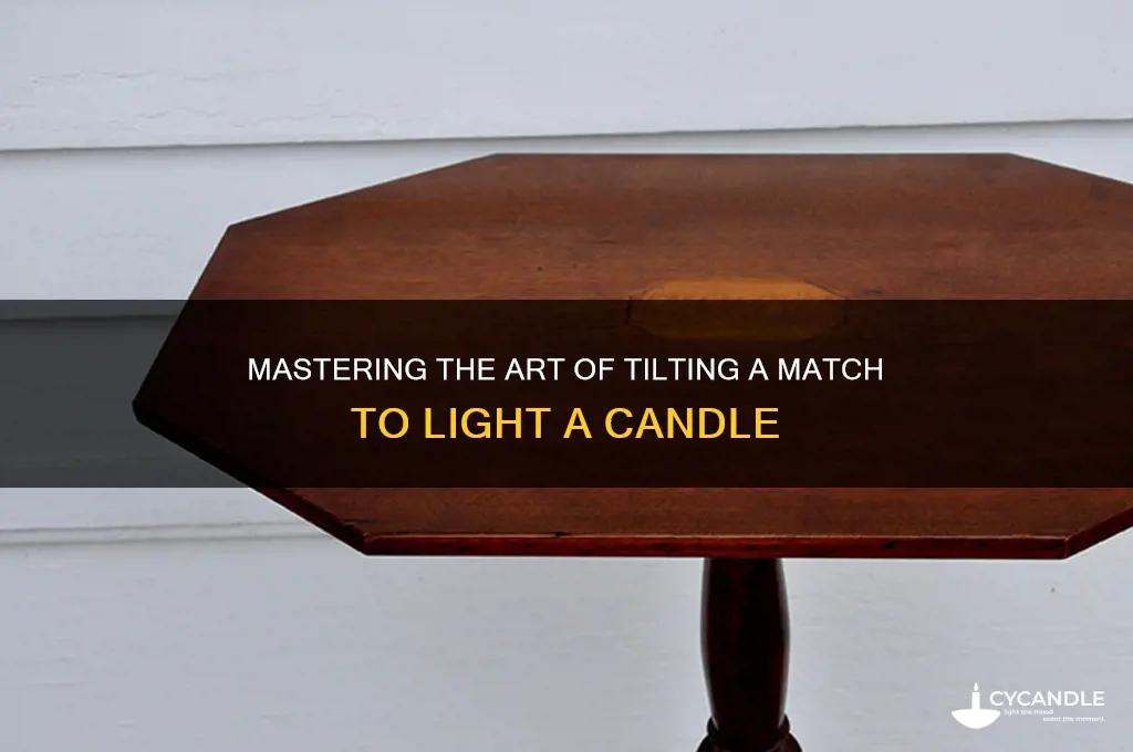 how to tilt a match to light a candle