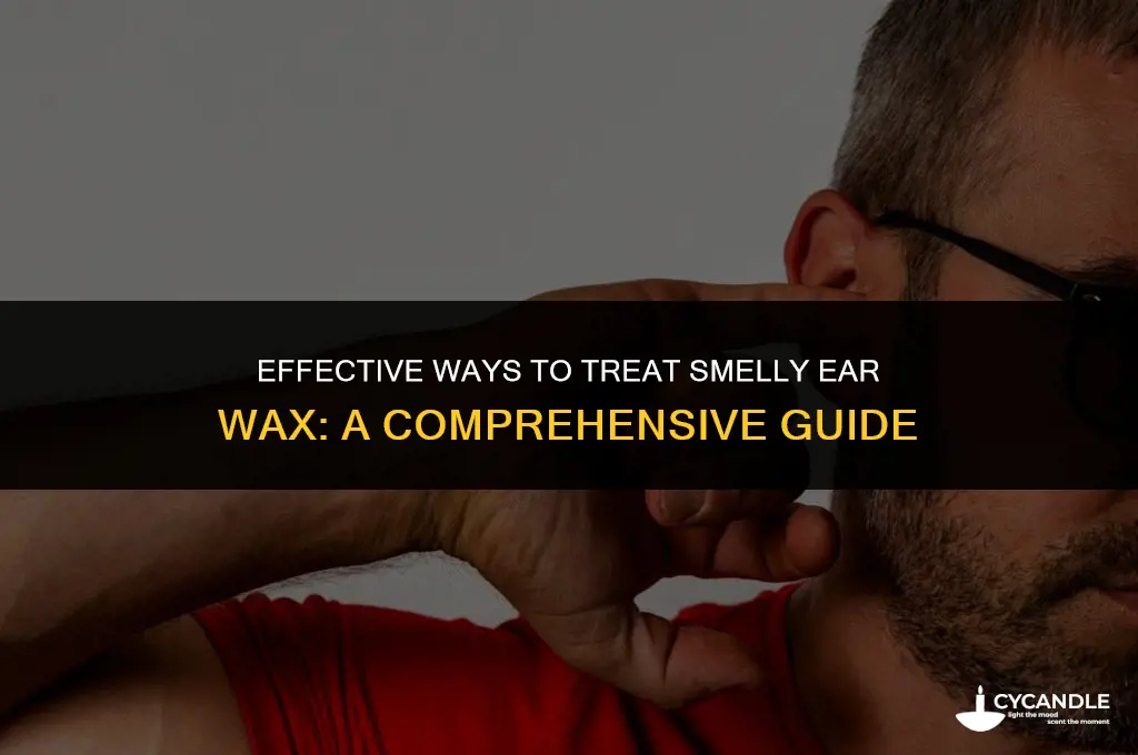 how to treat smelly ear wax