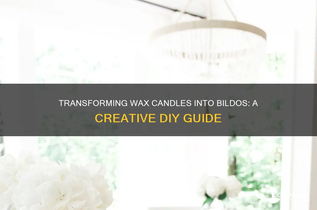how to turn a wax candle into a bildo