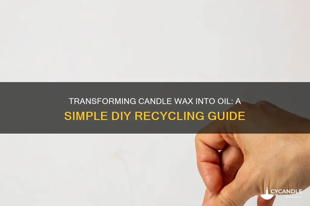 how to turn candle wax into oil