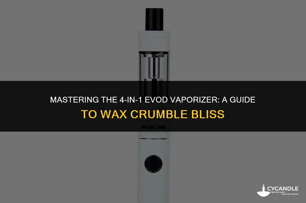 how to use 4-in1 evod vaporizer for wax crumble