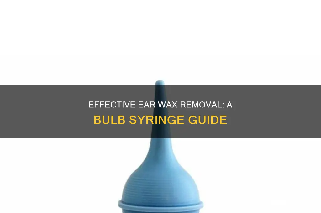 how to use a bulb syringe to remove ear wax