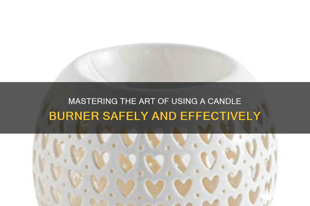 how to use a candle burner