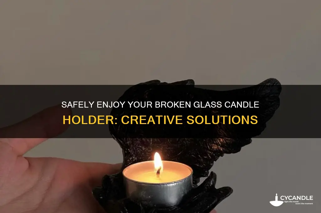 how to use a candle that the glass holder broke